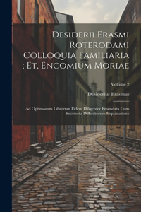 Desiderii Erasmi Roterodami Colloquia Familiaria; Et, Encomium Moriae