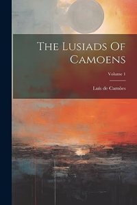 Lusiads Of Camoens; Volume 1