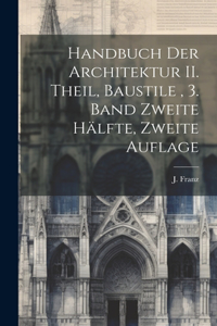 Handbuch der Architektur II. Theil, Baustile, 3. Band zweite Hälfte, Zweite Auflage