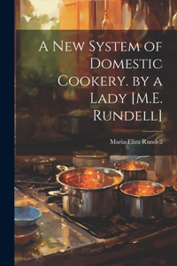 New System of Domestic Cookery. by a Lady [M.E. Rundell]