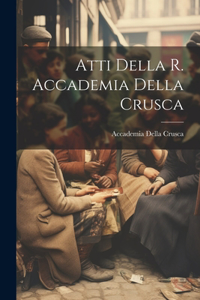 Atti Della R. Accademia Della Crusca