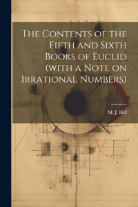 Contents of the Fifth and Sixth Books of Euclid (with a Note on Irrational Numbers)