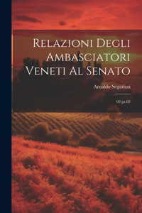 Relazioni degli Ambasciatori Veneti al Senato