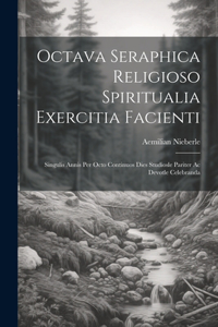 Octava Seraphica Religioso Spiritualia Exercitia Facienti
