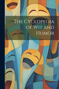 Cyclopedia of Wit and Humor