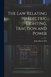 Law Relating to Electric Lighting, Traction and Power