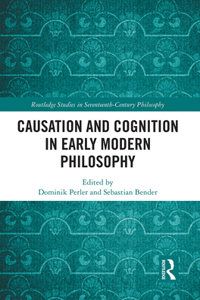 Causation and Cognition in Early Modern Philosophy