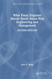 What Every Engineer Should Know about Risk Engineering and Management