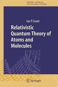 Relativistic Quantum Theory of Atoms and Molecules: Theory and Computation (Springer Series on Atomic, Optical, and Plasma Physics, Volume 40) [Special Indian Edition - Reprint Year: 2020]