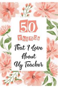 50 Things That I Love About my teacher