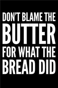 Don't Blame The Butter