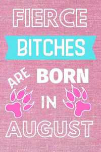 Fierce Bitches Are Born in August