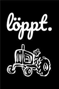 Löppt.