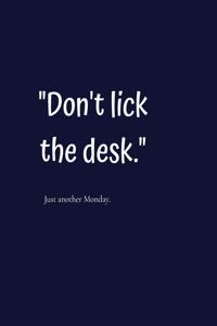 Don't Lick The Desk