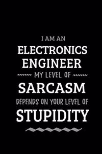 Electronics Engineer - My Level of Sarcasm Depends On Your Level of Stupidity