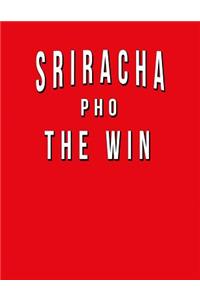 Sriracha Pho The Win