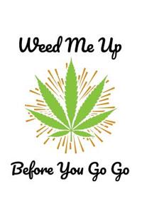 Weed Me Up Before You Go Go