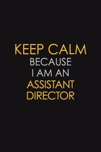 Keep Calm Because I Am An Assistant Director
