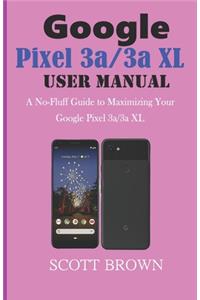 GOOGLE PIXEL 3a/3a XL USER MANUAL