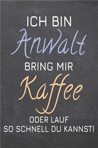 Ich bin Anwalt Bring mir Kaffee oder lauf so schnell du kannst!