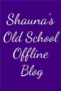 Shauna's Old School Offline Blog