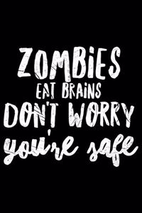 Zombies eat brains don't worry You're safe