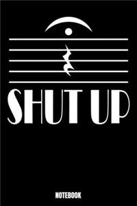 Shut Up Notebook: Journal Gift ( 6 x 9 - 110 blank pages)