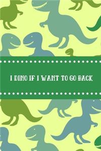 I Dino If I Want To Go Back