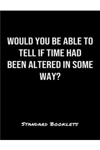 Would You Be Able To Tell If Time Had Been Altered In Some Way?