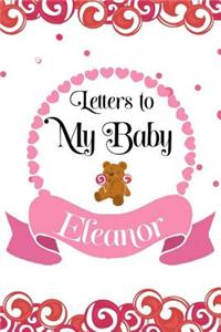 Letters To My Baby Eleanor: Mother's Day Journal To Write In For Women, Mom To Daughter, New Moms, Memory Appreciation Diary Book, Composition Notebook