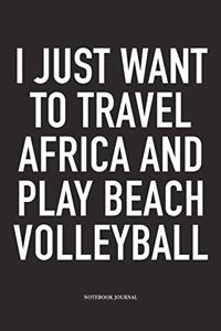 I Just Want to Travel Africa and Play Beach Volleyball