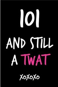 101 and Still a Twat