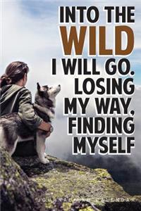 Into the Wild I Will Go. Losing My Way, Finding Myself