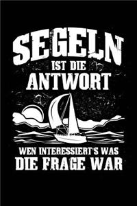 Segeln Ist Immer Die Antwort: Notizbuch / Notizheft Für Segler Segel-Boot A5 (6x9in) Liniert Mit Linien