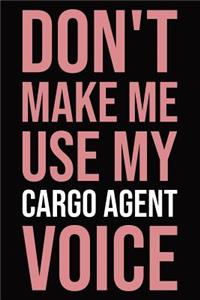 Don't Make Me Use My Cargo Agent Voice
