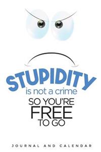 Stupidity Is Not a Crime So You're Free to Go