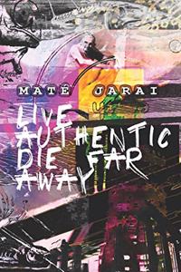 Live Authentic Die Far Away