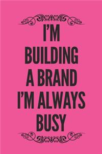I'm Building A Brand, I'm Always Busy