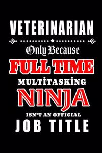 Veterinarian-Only Because Full Time Multitasking Ninja Isn't An Official Job Title