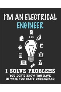 I'm a Electrical Engineer I Solve Problems You Don't Know You Have In Ways You Can't Understand