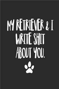 My Retriever and I Write Shit About You