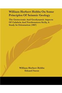 William Herbert Hobbs On Some Principles Of Seismic Geology