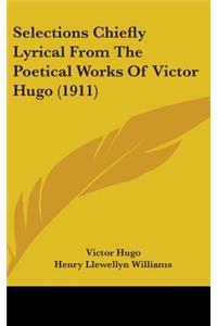 Selections Chiefly Lyrical from the Poetical Works of Victor Hugo (1911)