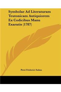 Symbolae Ad Literaturam Teutonicam Antiquiorem Ex Codicibus Manu Exaratis (1787)