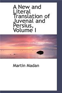 A New and Literal Translation of Juvenal and Persius, Volume I