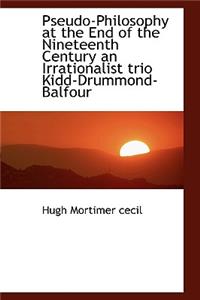 Pseudo-Philosophy at the End of the Nineteenth Century an Irrationalist Trio Kidd-Drummond-Balfour