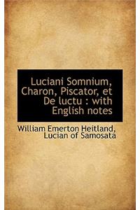 Luciani Somnium, Charon, Piscator, Et de Luctu