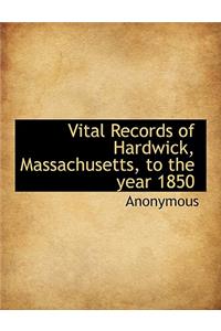 Vital Records of Hardwick, Massachusetts, to the Year 1850