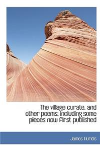 The Village Curate, and Other Poems; Including Some Pieces Now First Published