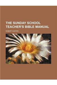 The Sunday School Teacher's Bible Manual